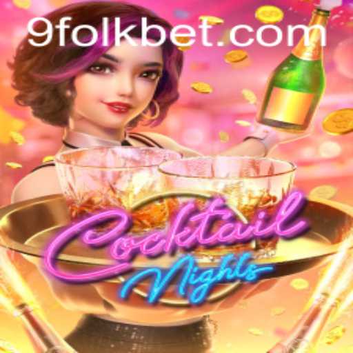 Exploring the Excitement of CocktailNights and FolkBet